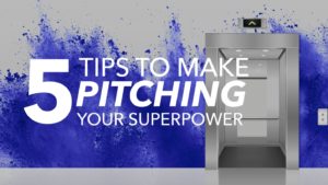 5 Tips to Make Pitching Your Superpower